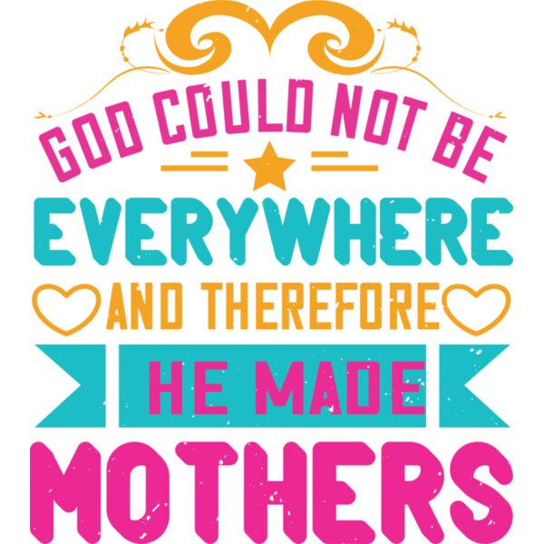 God could not be everywhere  and therefore he made mothers 01 Thumbnail